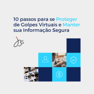 10 passos para se Proteger de Golpes Virtuais e Manter sua Informação Segura